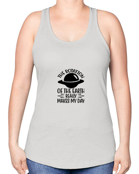 the rotation of the earth really makes my day 5# - nature -Racerback Tank