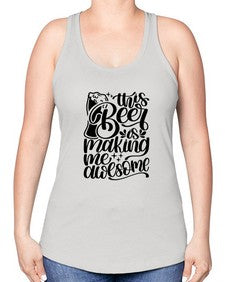 this beer is making me awesome 1637# - beer -Racerback Tank