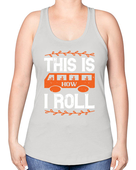 this is how i roll Style 1543# - Bus Driver -Racerback Tank