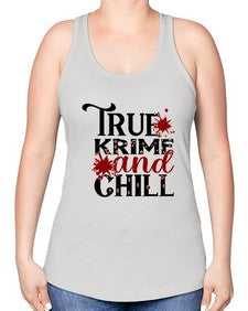 true krime and chill 1189# - true crime -Racerback Tank