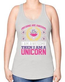 unicorns are awesome i am awesome then i am a unicorn 518# - unicorn -Racerback Tank