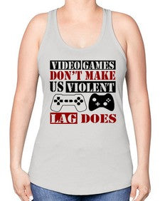 video games dont make us violent lag does 161# - video games -Racerback Tank