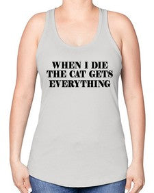 when i die the cat gets everything - cats -Racerback Tank