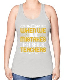 when we make mistakes theyre our teachers 673# - parents day -Racerback Tank