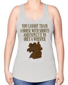 you cannot train a horse with shouts - horse -Racerback Tank