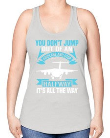 you dont jump out of an airplane and stop halfway  52# - airplane -Racerback Tank