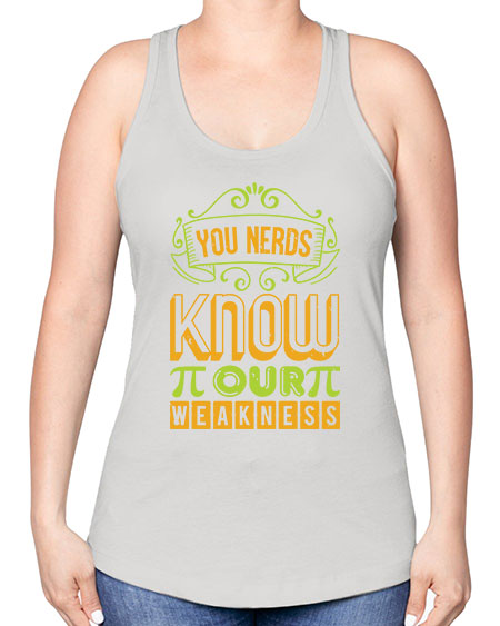 you nerds know our weakness 50# - pi -Racerback Tank