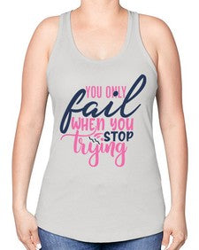 you only fail when you stop trying Style 57# - motivation -Racerback Tank