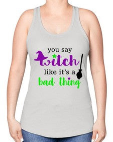 you say witch 1# - witch -Racerback Tank