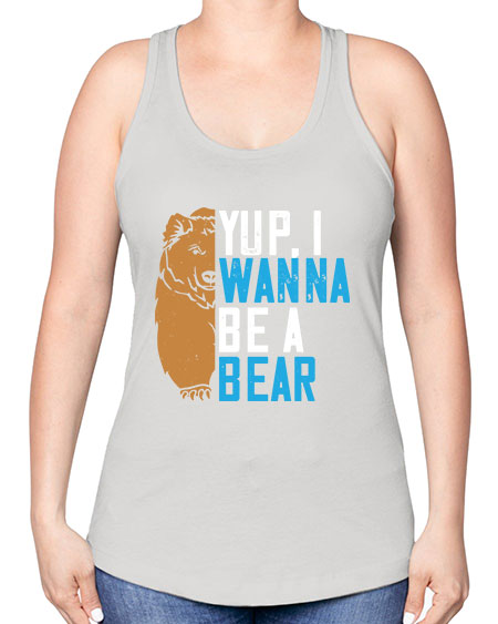yup i wanna be a bear 291# - bears - animals -Racerback Tank