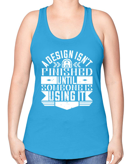 A design isnt finished until someone is using it Style 8# - architect -Racerback Tank