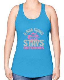 A man thinks all dust stays outdoors Style 14# - cleaner -Racerback Tank
