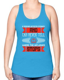 A teacher affects eternity and can never tell where the influence stops Style 563# - teacher -Racerback Tank