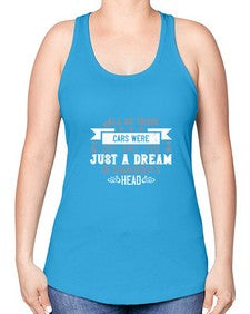 All of those cars were once just a dream in somebodys head 98# - car -Racerback Tank