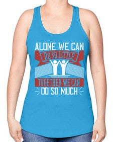 Alone we can do so little together we can do so much Style 37# - volunteer -Racerback Tank