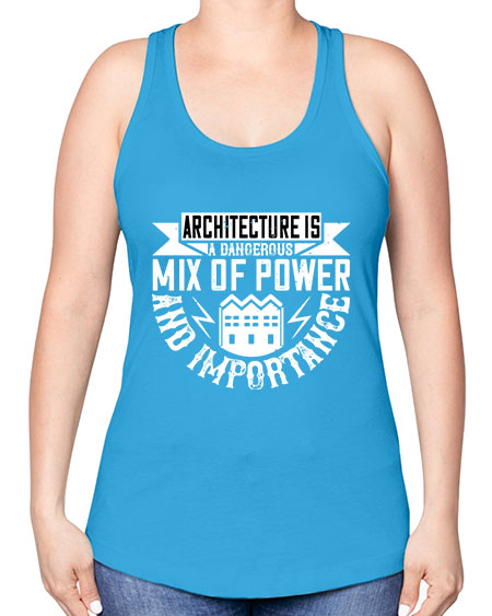 Architecture is a dangerous mix of power and importance Style 47# - architect -Racerback Tank