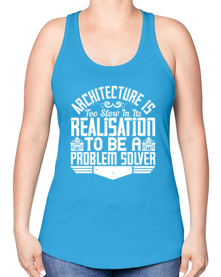 Architecture is too slow in its realisation to be a problem solver Style 51# - architect -Racerback Tank