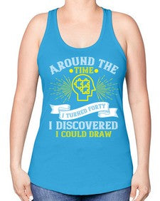 Around the time I turned forty I discovered I could draw Style 39# - Self awareness -Racerback Tank