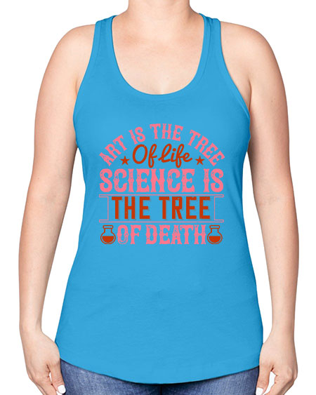 Art is the tree of life Science is the tree of death 319# - general science -Racerback Tank
