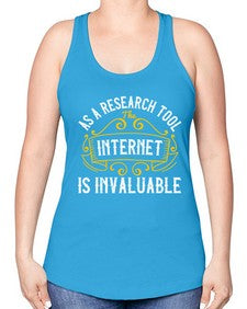 As a research tool the internet is invaluable 32# - internet -Racerback Tank