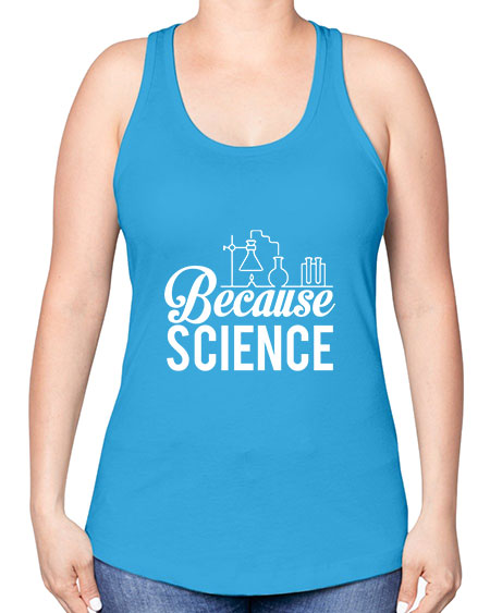 Because Science 283# - general science -Racerback Tank