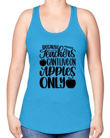 Because Teachers Cant Live Style 605# - teacher -Racerback Tank