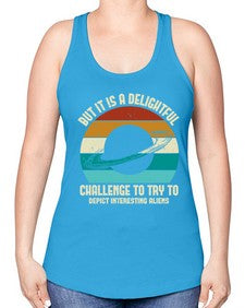 But it is a delightful challenge to try 37# - ufo -Racerback Tank