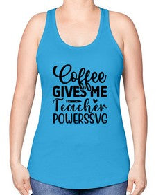 Coffee Gives Me Teacher Powers 659# - teacher -Racerback Tank