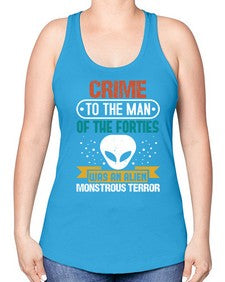 Crime to the man of the forties was an alien 48# - ufo -Racerback Tank