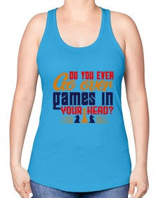 Do you ever go over games in your head 71# - chess -Racerback Tank