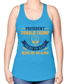 Donal trump made me an alien 51# - ufo -Racerback Tank