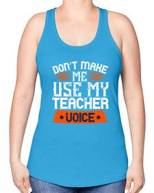 Dont make me use my teacher voice Style 725# - teacher -Racerback Tank