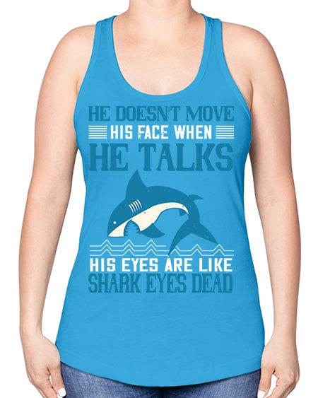 He doesnt move his face when he talks His eyes are like shark eyes Dead Style 88# - shark-fish -Racerback Tank