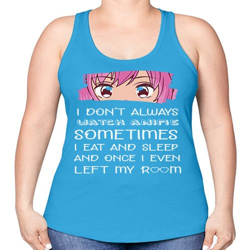 I Dont Always Watch Anime Anime 237# - anime -Racerback Tank