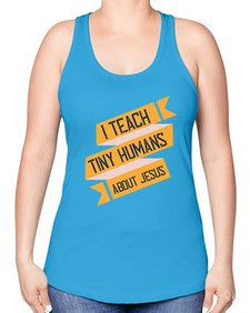 I Teach Tiny Humans About Jesus Style 925# - teacher -Racerback Tank