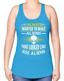 I always want to make aliends that looks like s aliens 6# - ufo -Racerback Tank