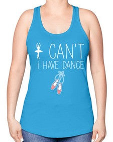 I cant i have dance ballet 133# - ballet -Racerback Tank