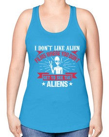 I dont like alien films where you dont get to see the aliens 10# - ufo -Racerback Tank