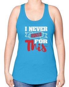 I never asked for this 25# - video games -Racerback Tank