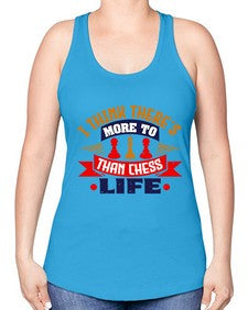 I think theres more to life than chess 111# - chess -Racerback Tank