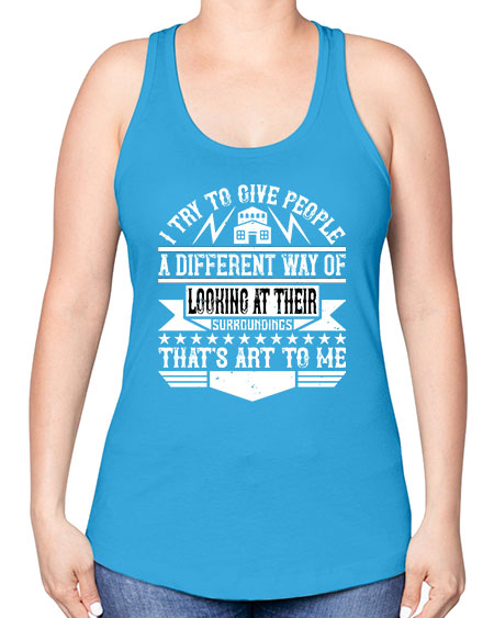 I try to give people a different way of looking at their surroundings Thats art to me Style 212# - architect -Racerback Tank