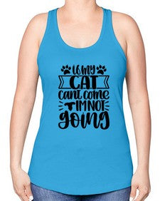If My Cat Cant Come Im Not Going Style 96# - cats -Racerback Tank