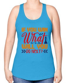 If you win what will you do next 114# - chess -Racerback Tank