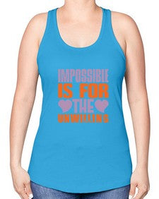 Impossible is for the unwilling Style 241# - cleaner -Racerback Tank