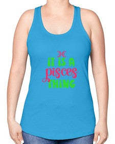 It is a pisces thing 256# - pisces -Racerback Tank