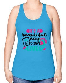 Its A Beautiful Day To Save Lives Style Style 1007# - nurse -Racerback Tank