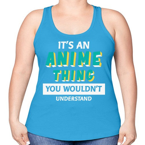 Its An Anime Thing You Aint Understand 254# - anime -Racerback Tank
