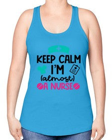 Keep Calm Im Almost A Nurse Style Style 1026# - nurse -Racerback Tank