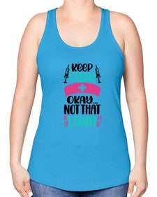 Keep Calm Okay Not Style Style 1028# - nurse -Racerback Tank