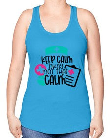 Keep Calm Okay Not That Calm Style Style 1029# - nurse -Racerback Tank